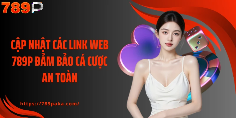 Cập nhật các link web 789P đảm bảo cá cược an toàn