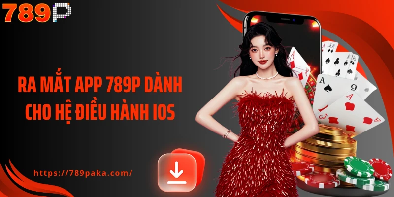 Ra mắt app 789P dành cho hệ điều hành IOS